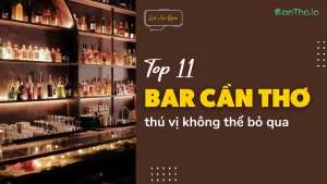Bar Cần Thơ – Top 10 điểm đến thú vị không thể bỏ qua (2022)