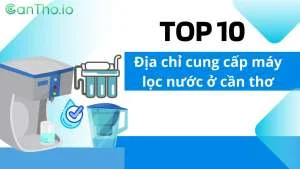 Top 10 địa chỉ bán máy lọc nước ở cần thơ chất lượng