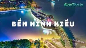 Bến Ninh Kiều - Ngắm nhìn vẻ đẹp của thủ phủ miền Tây (2022)