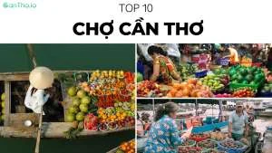 TOP 10 chợ Cần Thơ nổi tiếng, độc đáo bậc nhất! (2022)