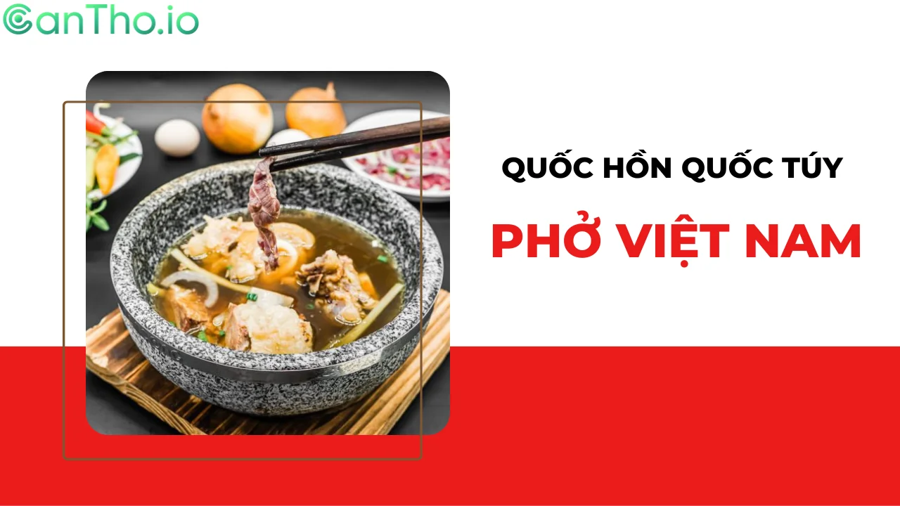 Phở - món ăn quốc hồn quốc túy Việt Nam