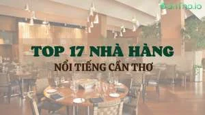 Top 17 nhà hàng nổi tiếng ngon nhất Cần Thơ
