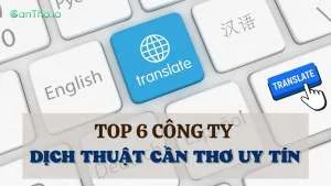 Top 6 Công ty Dịch thuật Cần Thơ uy tín