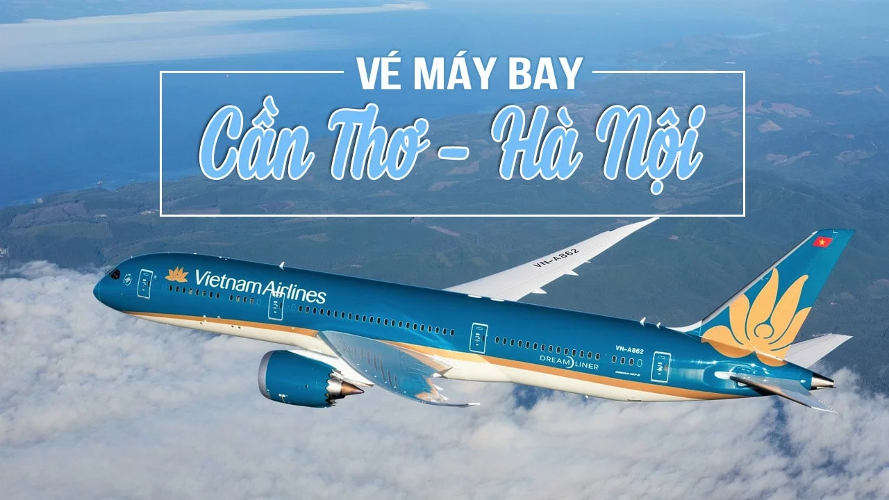Vé máy bay Cần Thơ Hà Nội - Phòng vé Vietnam Airlines